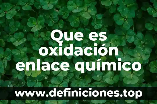 Que es el radio covalente de oxidacion en quimica 3 Que es oxidación enlace químico