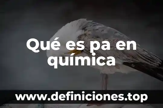Pa que es en medicina 3 Qué es pa en química