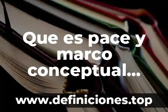 Que es pace y marco conceptual pace mexico