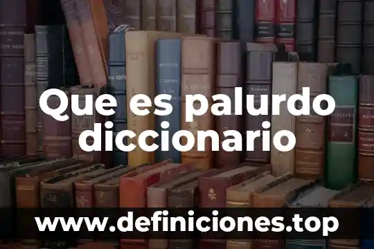 Que es plateros diccionario 3 Que es palurdo diccionario