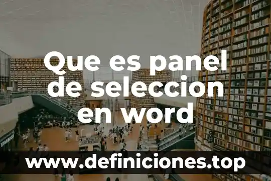 Que es word significado 3 Que es panel de seleccion en word