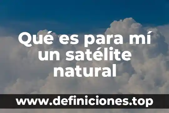 Que es logaritmo natural y decimal 5 Qué es para mí un satélite natural