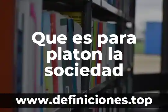 Que es el alma preexiste en la teoria de platon 8 Que es para platon la sociedad