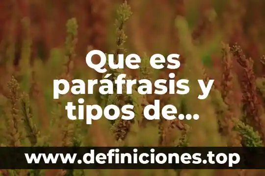 Que es paráfrasis y tipos de parafrasis