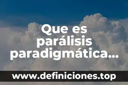 Que es parálisis paradigmática autor