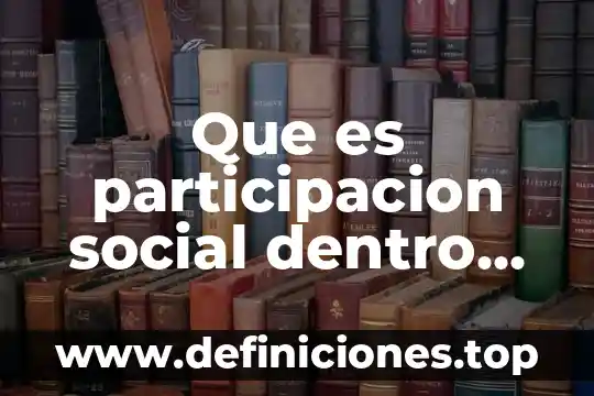 Que es un analisis de participacion 8 Que es participacion social dentro de una empresa