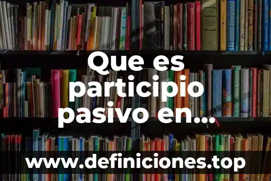 Que es participio futuro ejemplos 7 Que es participio pasivo en ingles