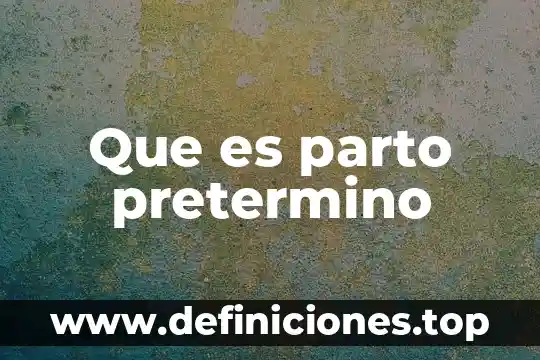 Que es etapas del parto 8 Que es parto pretermino