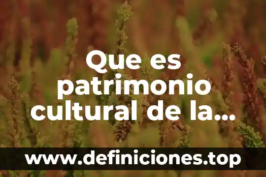 Que es patrimonio cultural de la comunidad
