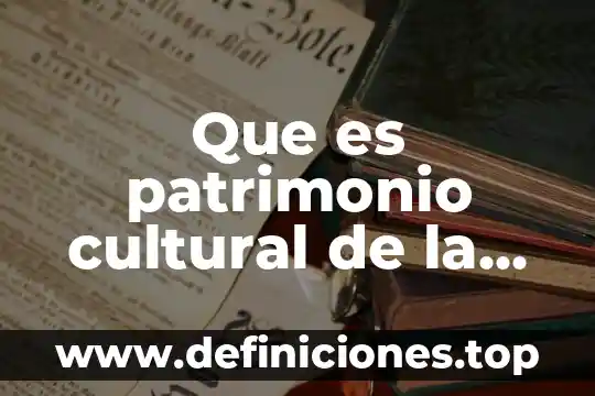 Que es la identidad cultural yahoo 4 Que es patrimonio cultural de la identidad