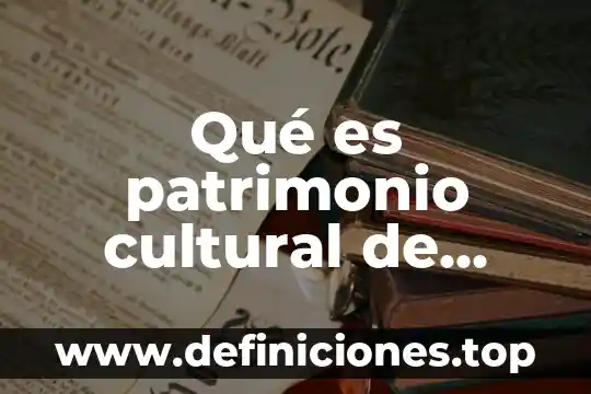 Que es patrimonio cultural y natural del estado de mexico 6 Qué es patrimonio cultural de Venezuela