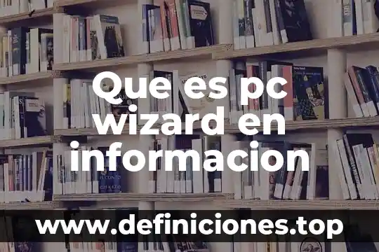 Que es la informacion registral tic 3 Que es pc wizard en informacion