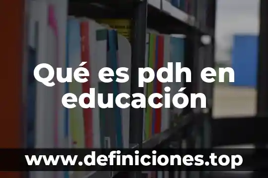 Qué es pdh en educación