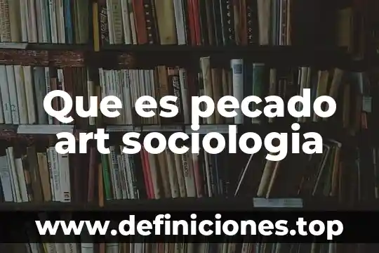 Que es sociología comprensiva mapa conceptual 4 Que es pecado art sociologia