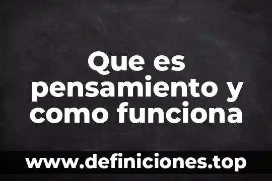 Que es pensamiento y como funciona