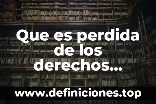 Que es derechos sexuales y reproductivos 5 Que es perdida de los derechos civiles