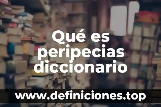 Qué es peripecias diccionario