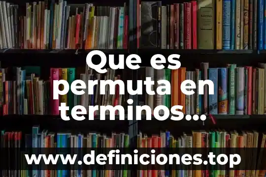 Qué es un fehaciente en términos jurídicos 4 Que es permuta en terminos jurídicos