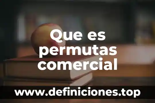 Que es permutas comercial