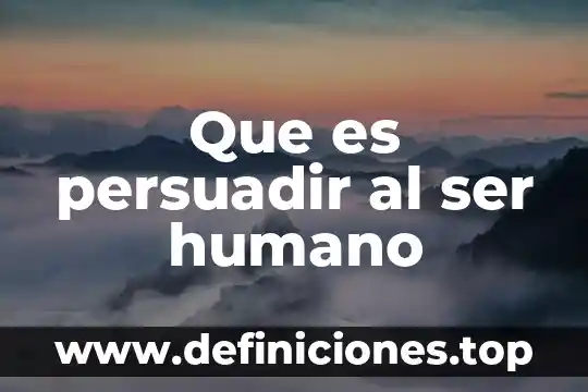 Que es persuadir al ser humano