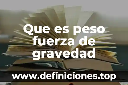 Qué es el peso neto efectivo 4 Que es peso fuerza de gravedad