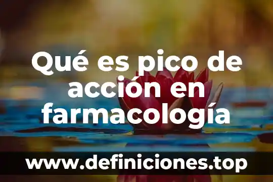 Qué es pico de acción en farmacología