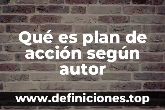 Infancia que es con autor 6 Qué es plan de acción según autor