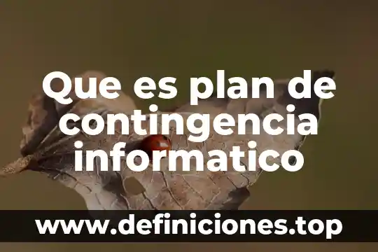 Planes de contingencia que es 4 Que es plan de contingencia informatico