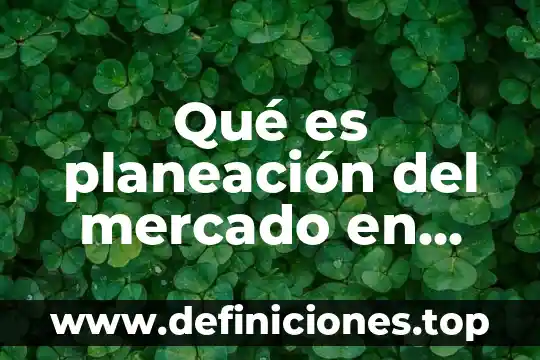 Qué es una área de exhibición en las ventas 6 Qué es planeación del mercado en ventas