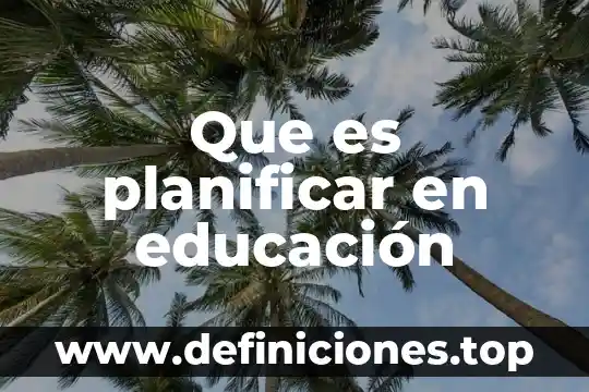 Que es la educacion enclsiva 7 Que es planificar en educación