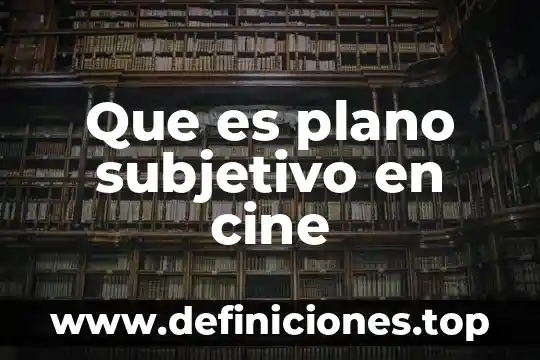 Que es plano subjetivo en cine