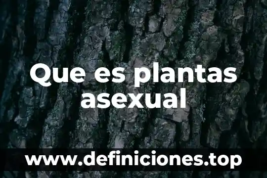 Que es plantas asexual