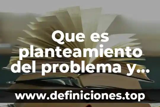 Que es planteamiento del problema y como se hace