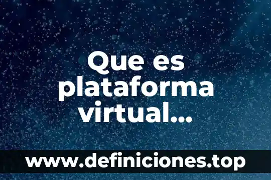 Que es plataforma virtual significado