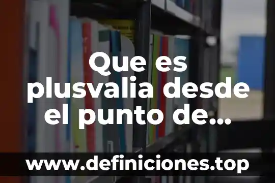Que es el suelo del punto de vista filosofía 6 Que es plusvalia desde el punto de vista capitalista