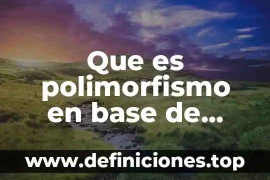 Que es que una base se oxide 4 Que es polimorfismo en base de datos