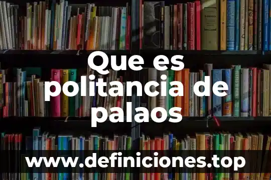 Que es politancia de palaos