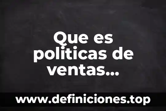 Que es politicas de ventas definicion