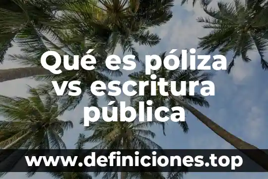 Que es la aprhension del sistema de escritura 7 Qué es póliza vs escritura pública
