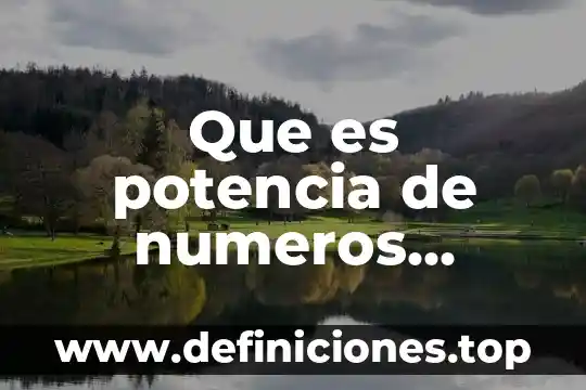 Que es suma y resta de numeros enteros 5 Que es potencia de numeros enteros con exponente natural