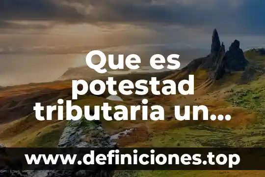 Que es ley del servicio de administración tributaria 7 Que es potestad tributaria un decreto de ley