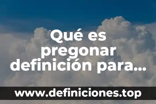 Qué es pregonar definición para niños