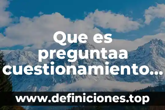 Que es preguntaa cuestionamiento en la filosofia