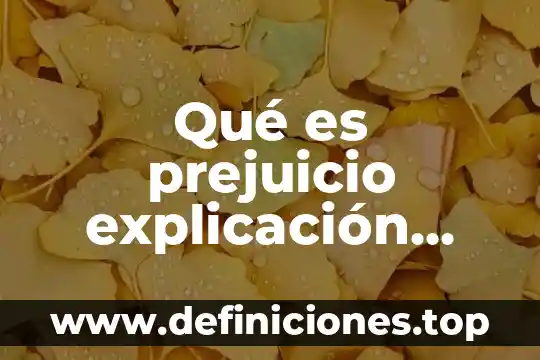 Que es un prejuicio y ejemplo 4 Qué es prejuicio explicación para niños