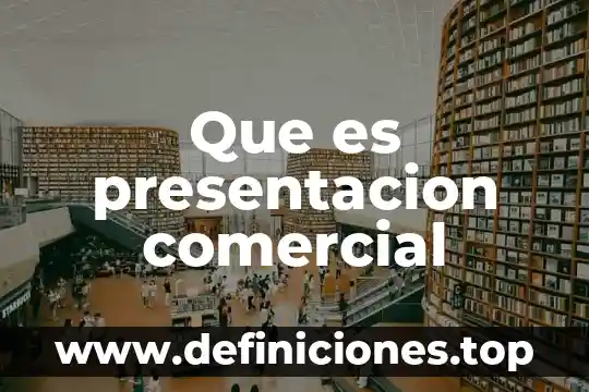 Que es presentacion comercial