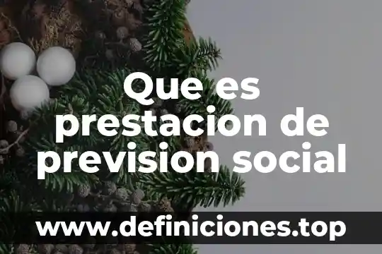 Qué es caja de previsión social 5 Que es prestacion de prevision social