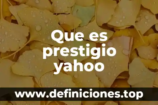 Que es prestigio yahoo