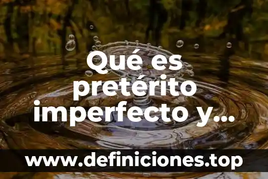 Que es el preterito perfecto compuesto ejemplos 3 Qué es pretérito imperfecto y ejemplos
