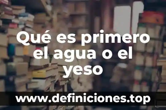 Que es caracteristicas internas 5 Qué es primero el agua o el yeso