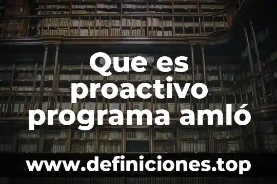 Que es un programa istitucional 6 Que es proactivo programa amló